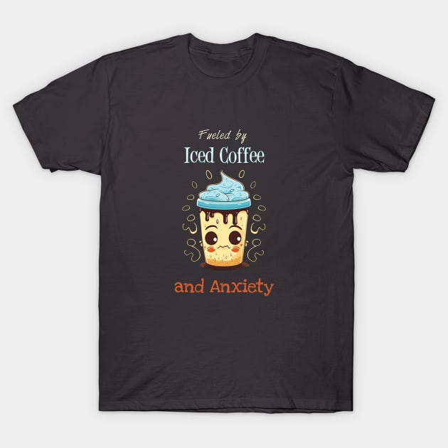 Fueled by Iced Coffee & Anxiety T-Shirt by Tannaidhe's Designs